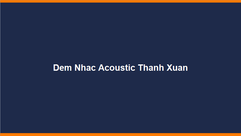 Đêm Nhạc Acoustic Thanh Xuân: Ký Ức Những Chuyến Đi